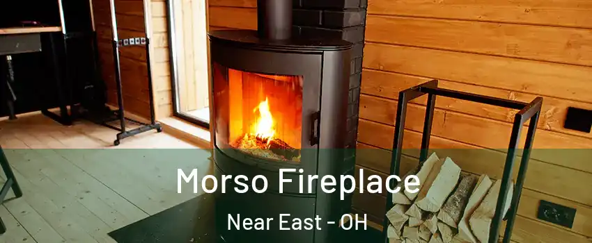 Morso Fireplace Near East - OH