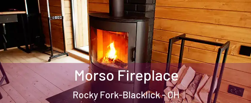 Morso Fireplace Rocky Fork-Blacklick - OH