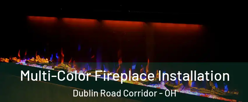 Multi-Color Fireplace Installation Dublin Road Corridor - OH