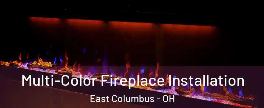 Multi-Color Fireplace Installation East Columbus - OH