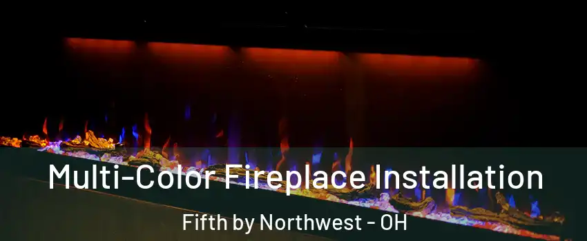 Multi-Color Fireplace Installation Fifth by Northwest - OH