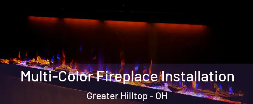 Multi-Color Fireplace Installation Greater Hilltop - OH