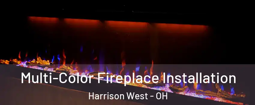 Multi-Color Fireplace Installation Harrison West - OH