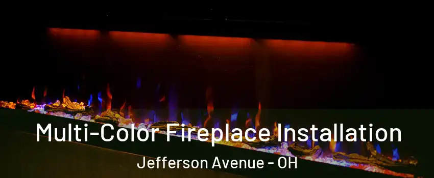 Multi-Color Fireplace Installation Jefferson Avenue - OH