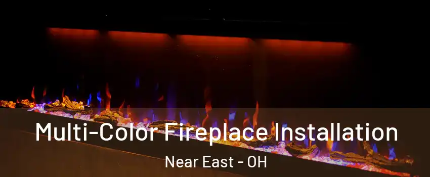 Multi-Color Fireplace Installation Near East - OH