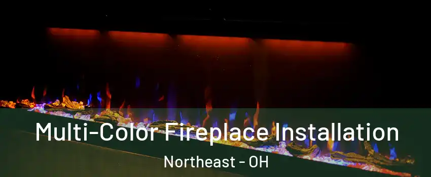 Multi-Color Fireplace Installation Northeast - OH