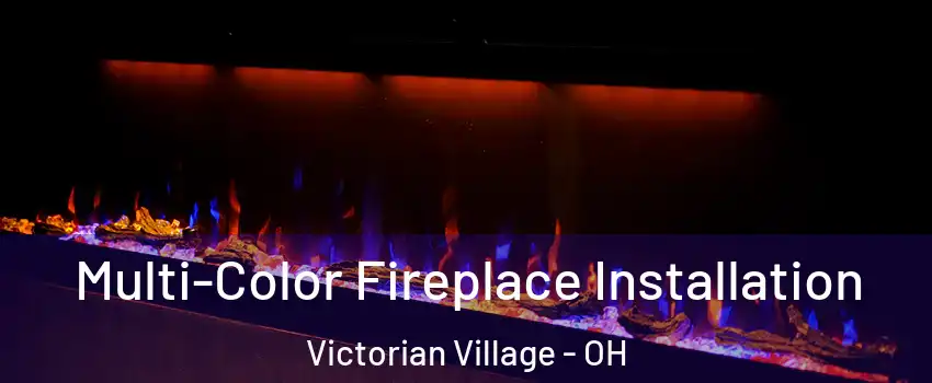 Multi-Color Fireplace Installation Victorian Village - OH