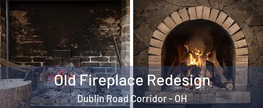 Old Fireplace Redesign Dublin Road Corridor - OH