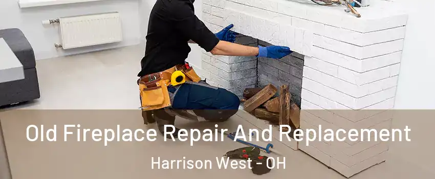 Old Fireplace Repair And Replacement Harrison West - OH