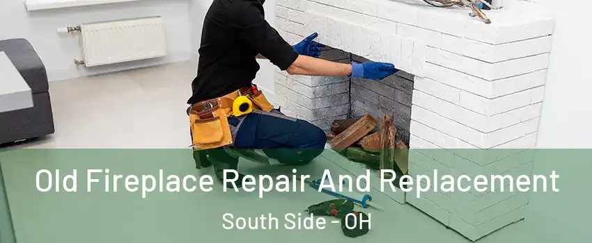 Old Fireplace Repair And Replacement South Side - OH