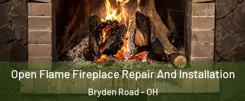 Open Flame Fireplace Repair And Installation Bryden Road - OH