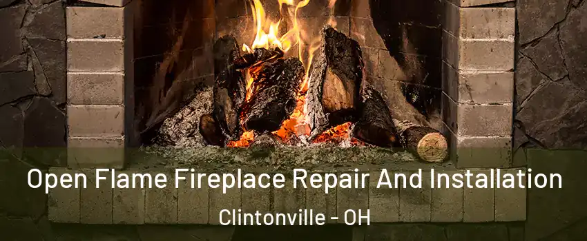 Open Flame Fireplace Repair And Installation Clintonville - OH