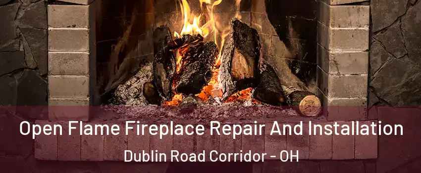 Open Flame Fireplace Repair And Installation Dublin Road Corridor - OH