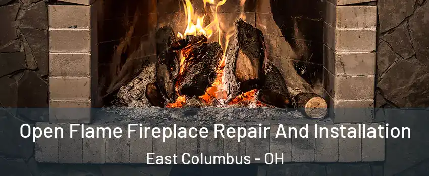 Open Flame Fireplace Repair And Installation East Columbus - OH