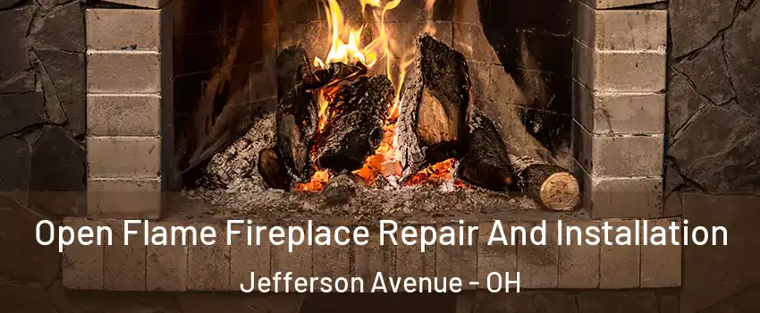 Open Flame Fireplace Repair And Installation Jefferson Avenue - OH