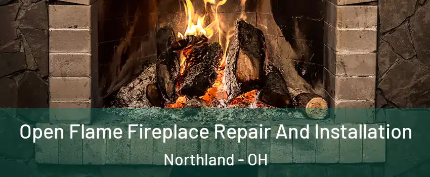 Open Flame Fireplace Repair And Installation Northland - OH