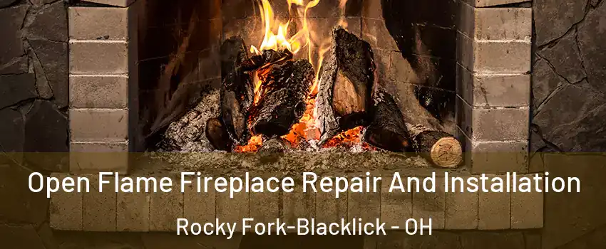 Open Flame Fireplace Repair And Installation Rocky Fork-Blacklick - OH