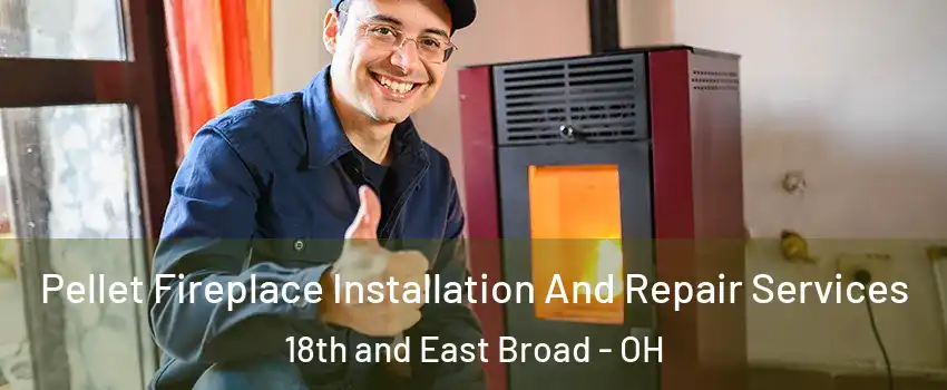 Pellet Fireplace Installation And Repair Services 18th and East Broad - OH