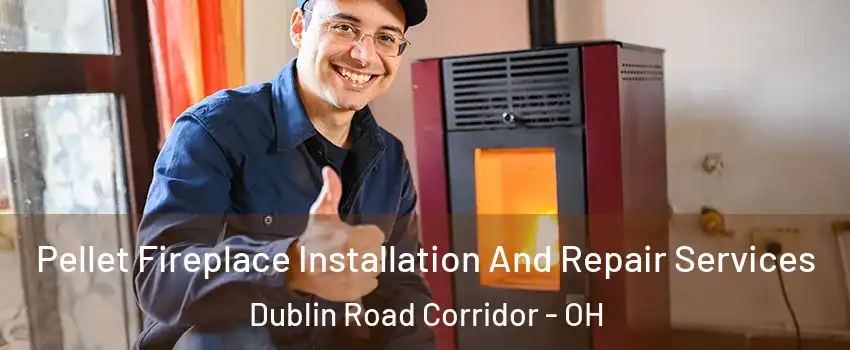 Pellet Fireplace Installation And Repair Services Dublin Road Corridor - OH