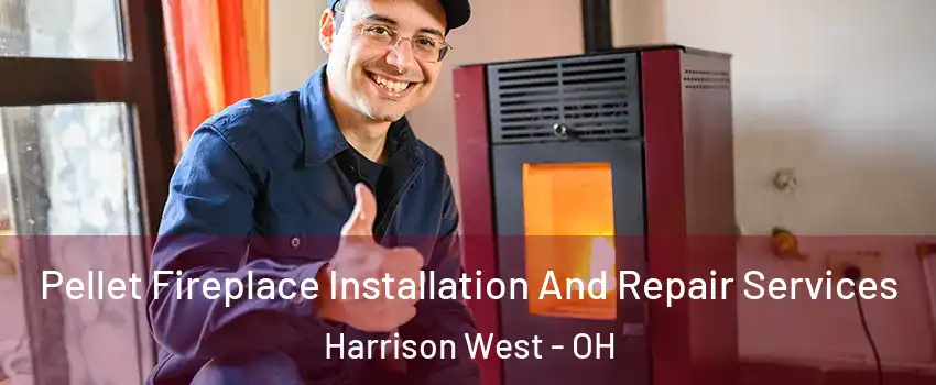 Pellet Fireplace Installation And Repair Services Harrison West - OH