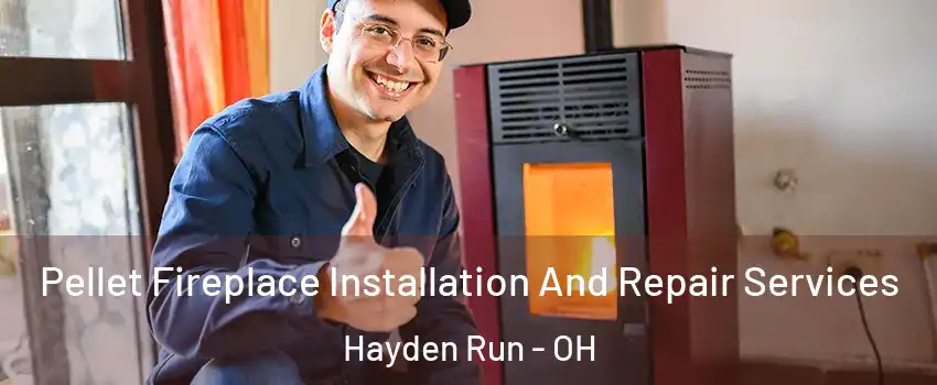 Pellet Fireplace Installation And Repair Services Hayden Run - OH