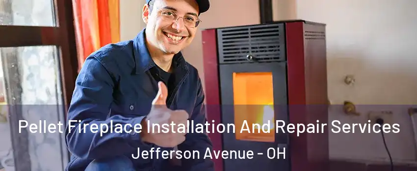 Pellet Fireplace Installation And Repair Services Jefferson Avenue - OH