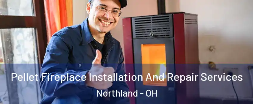 Pellet Fireplace Installation And Repair Services Northland - OH