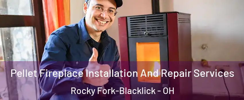 Pellet Fireplace Installation And Repair Services Rocky Fork-Blacklick - OH