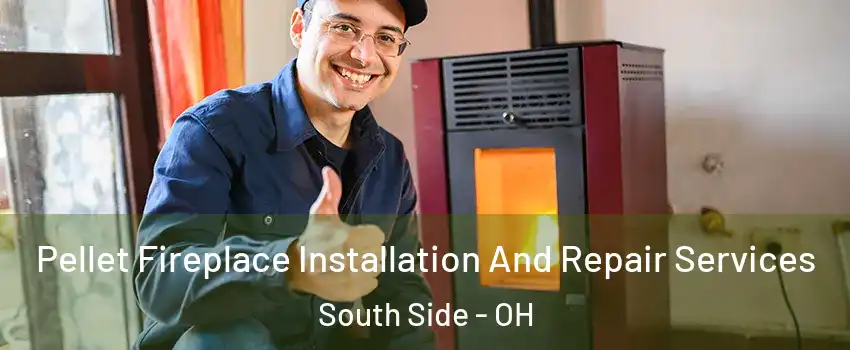 Pellet Fireplace Installation And Repair Services South Side - OH