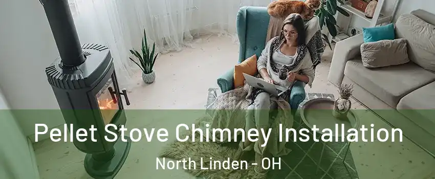 Pellet Stove Chimney Installation North Linden - OH