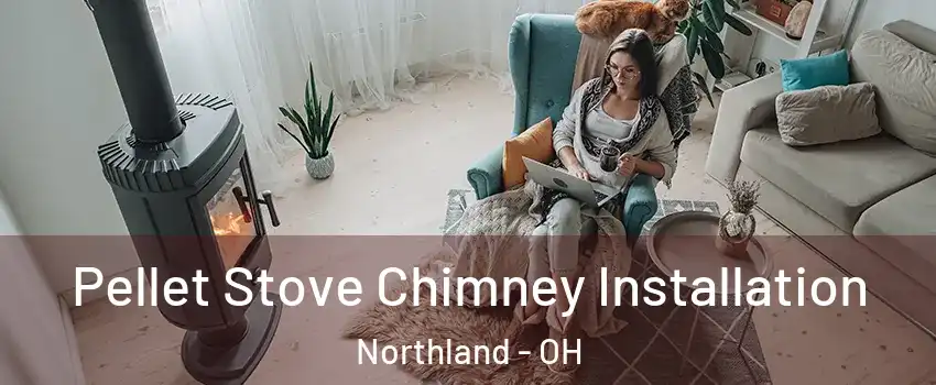 Pellet Stove Chimney Installation Northland - OH