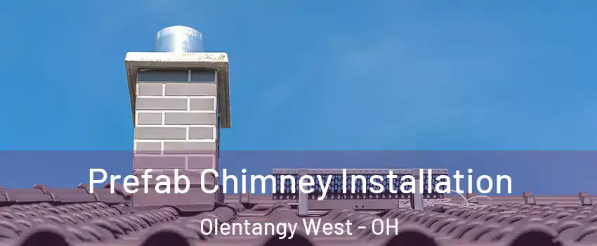 Prefab Chimney Installation Olentangy West - OH