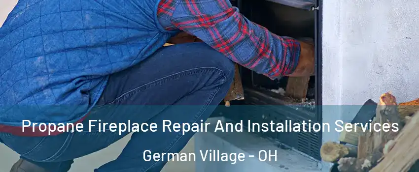 Propane Fireplace Repair And Installation Services German Village - OH