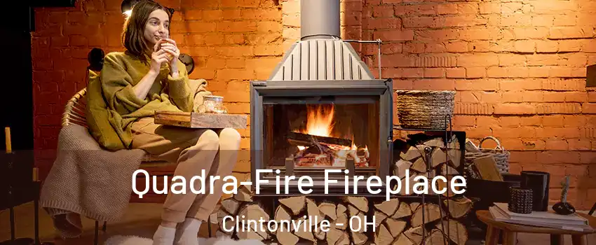 Quadra-Fire Fireplace Clintonville - OH