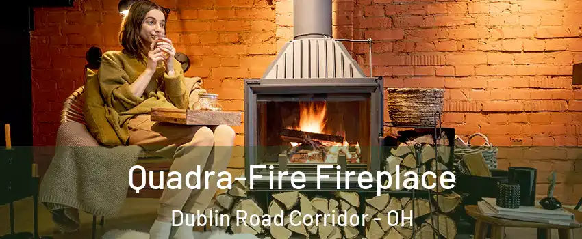 Quadra-Fire Fireplace Dublin Road Corridor - OH