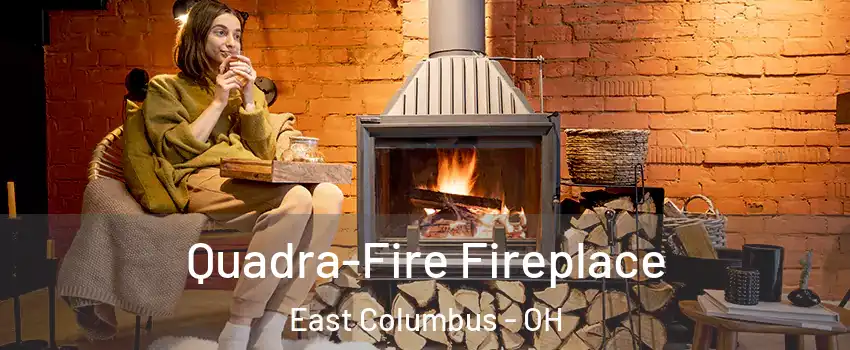 Quadra-Fire Fireplace East Columbus - OH