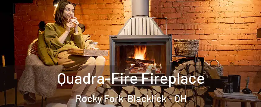 Quadra-Fire Fireplace Rocky Fork-Blacklick - OH