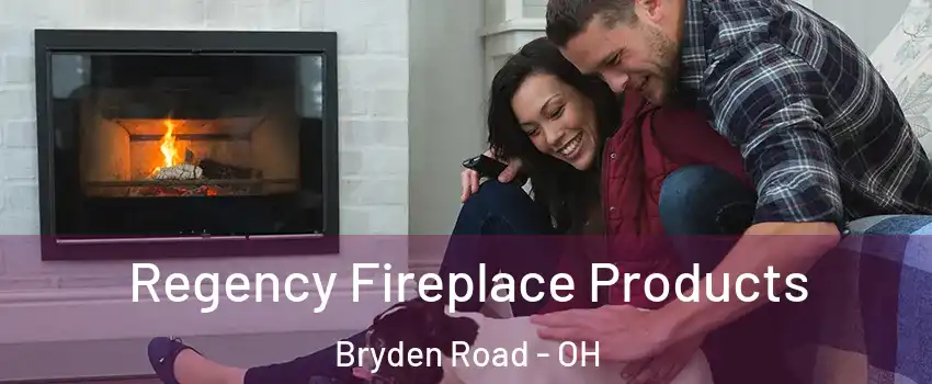 Regency Fireplace Products Bryden Road - OH