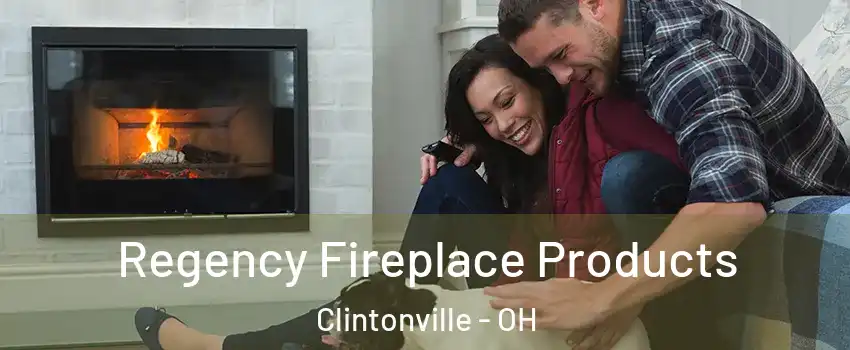 Regency Fireplace Products Clintonville - OH