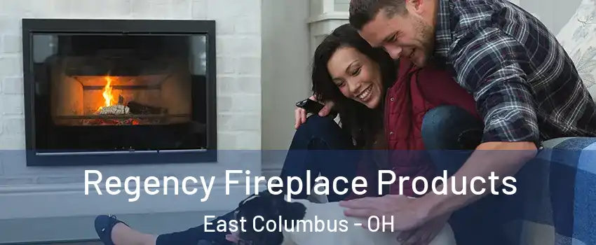 Regency Fireplace Products East Columbus - OH