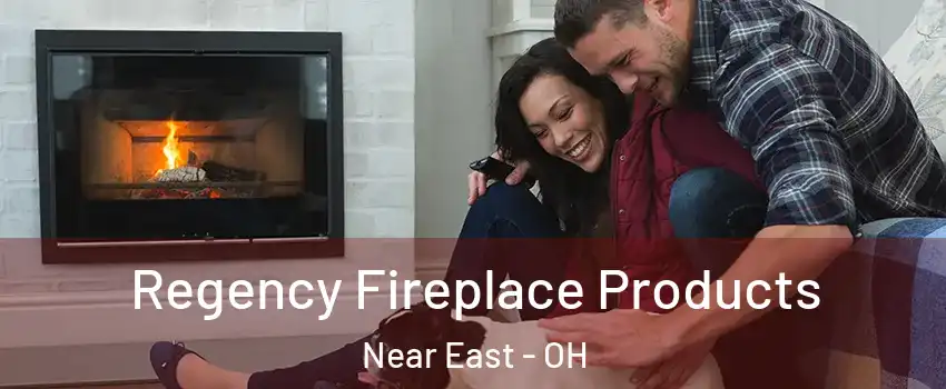 Regency Fireplace Products Near East - OH