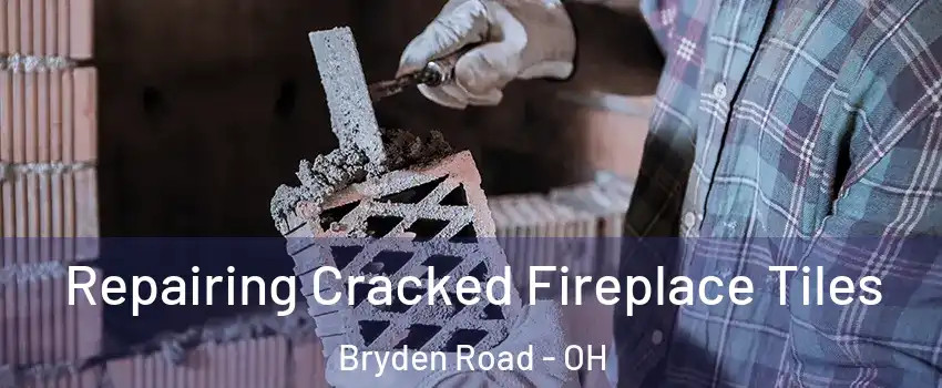 Repairing Cracked Fireplace Tiles Bryden Road - OH