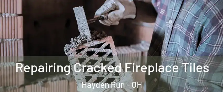 Repairing Cracked Fireplace Tiles Hayden Run - OH