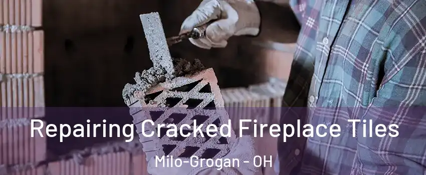 Repairing Cracked Fireplace Tiles Milo-Grogan - OH