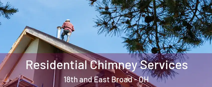 Residential Chimney Services 18th and East Broad - OH