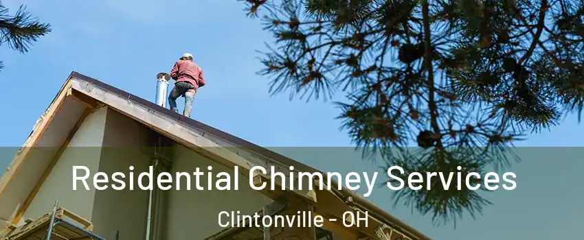 Residential Chimney Services Clintonville - OH