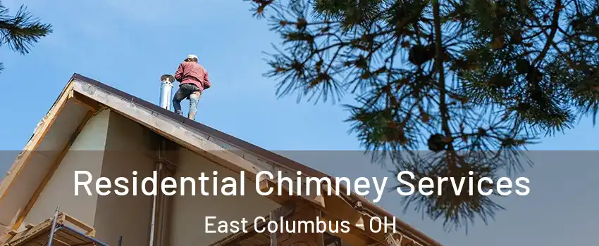 Residential Chimney Services East Columbus - OH