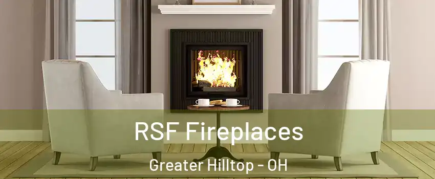 RSF Fireplaces Greater Hilltop - OH