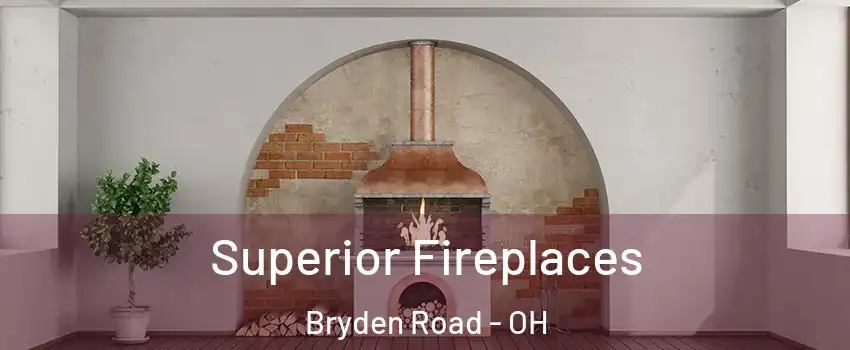 Superior Fireplaces Bryden Road - OH