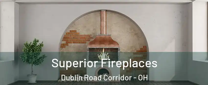 Superior Fireplaces Dublin Road Corridor - OH